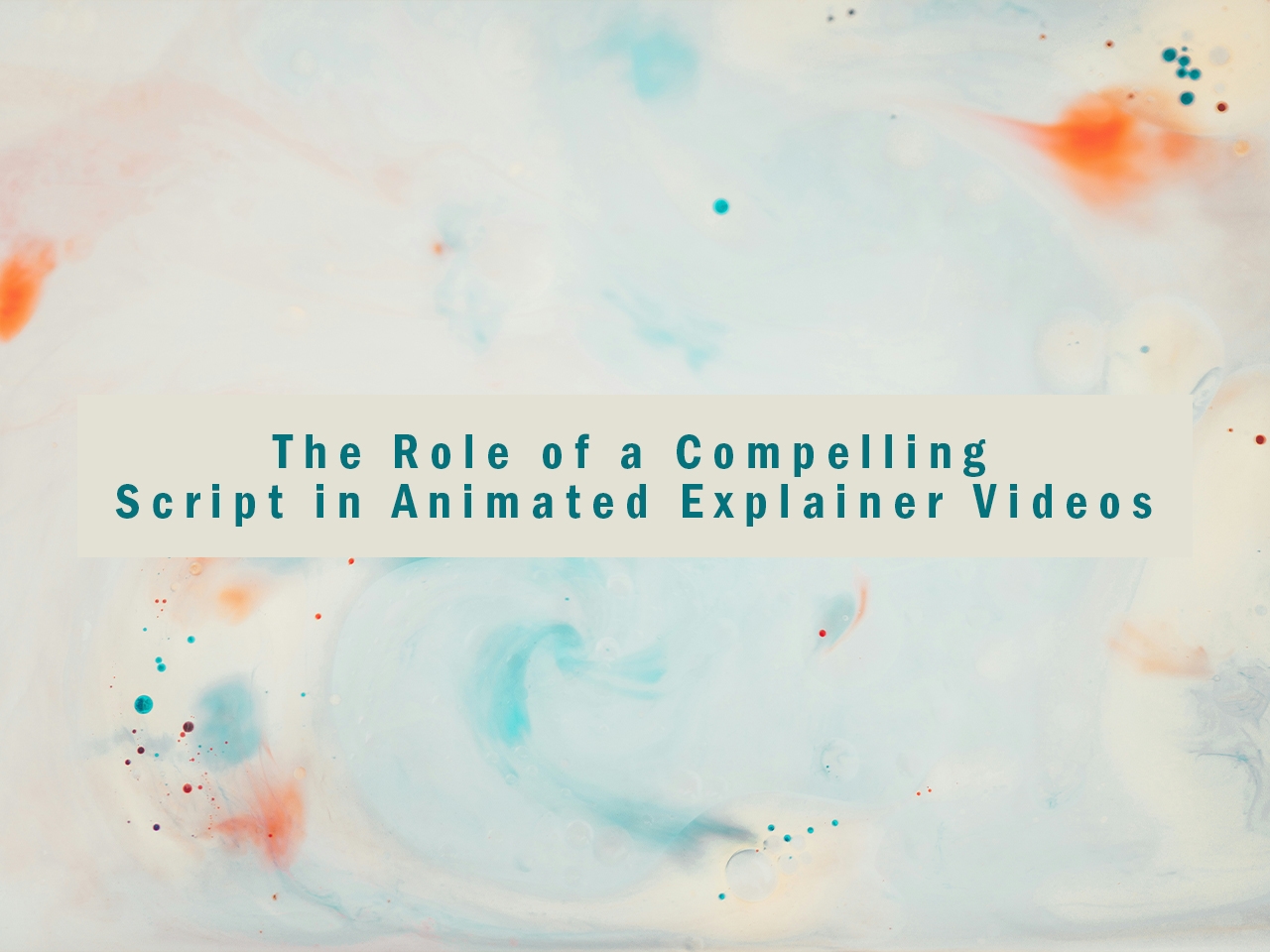 The Role of a Compelling Script in Animated Explainer Videos, by Lexi Kane